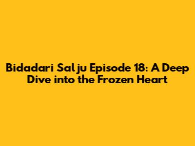Bidadari Salju Episode 18: A Deep Dive into the Frozen Heart