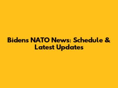 Biden's NATO News: Schedule & Latest Updates