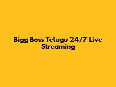 Bigg Boss Telugu 24/7 Live Streaming