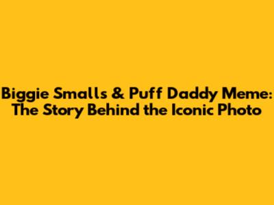 Biggie Smalls & Puff Daddy Meme: The Story Behind the Iconic Photo