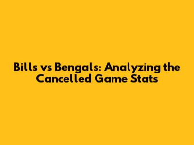 Bills vs Bengals: Analyzing the Cancelled Game Stats