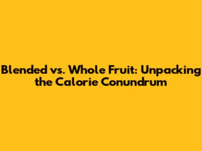 Blended vs. Whole Fruit: Unpacking the Calorie Conundrum