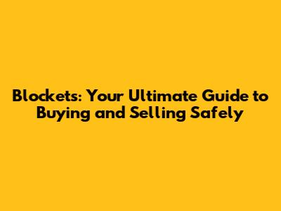 Blockets: Your Ultimate Guide to Buying and Selling Safely