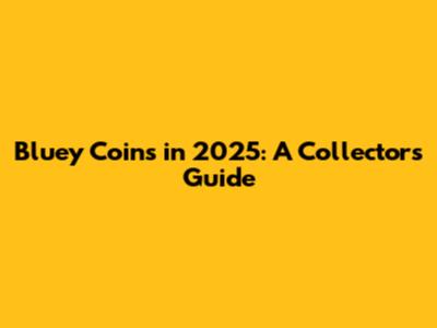 Bluey Coins in 2025: A Collector's Guide
