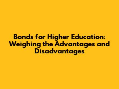 Bonds for Higher Education: Weighing the Advantages and Disadvantages
