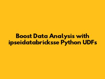 Boost Data Analysis with ipseidatabricksse Python UDFs