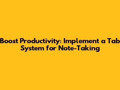 Boost Productivity: Implement a Tab System for Note-Taking