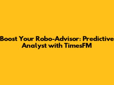 Boost Your Robo-Advisor: Predictive Analyst with TimesFM