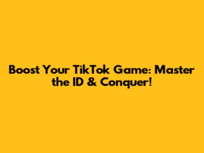 Boost Your TikTok Game: Master the 'ID' & Conquer!