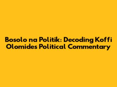 Bosolo na Politik: Decoding Koffi Olomide's Political Commentary