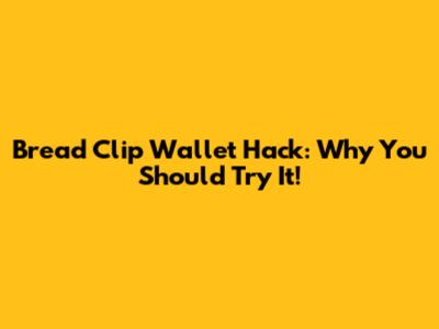Bread Clip Wallet Hack: Why You Should Try It!