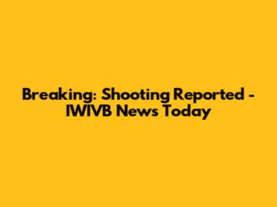 Breaking: Shooting Reported - IWIVB News Today