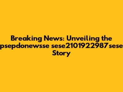 Breaking News: Unveiling the psepdonewsse sese2101922987sese Story