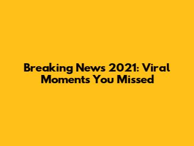 Breaking News 2021: Viral Moments You Missed