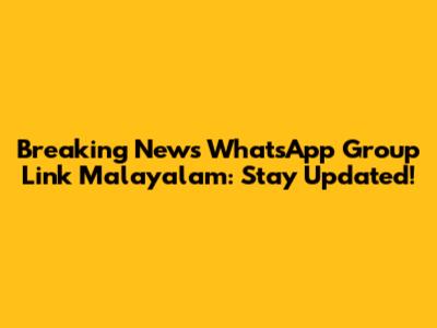 Breaking News WhatsApp Group Link Malayalam: Stay Updated!