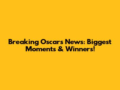 Breaking Oscars News: Biggest Moments & Winners!