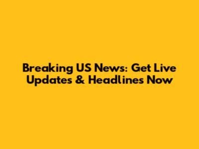 Breaking US News: Get Live Updates & Headlines Now