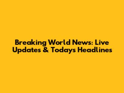 Breaking World News: Live Updates & Today's Headlines