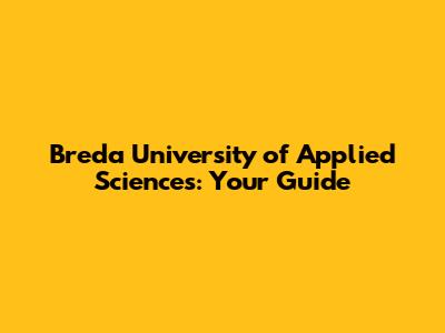 Breda University of Applied Sciences: Your Guide