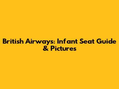 British Airways: Infant Seat Guide & Pictures