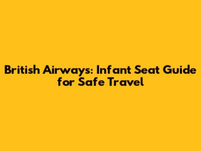 British Airways: Infant Seat Guide for Safe Travel
