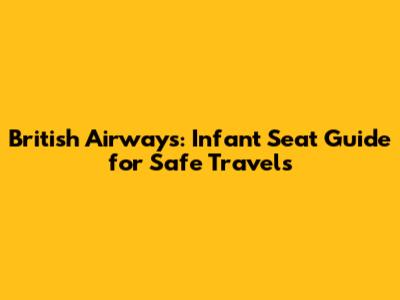 British Airways: Infant Seat Guide for Safe Travels