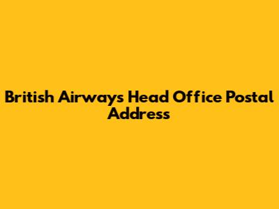 British Airways Head Office Postal Address