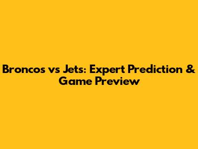 Broncos vs Jets: Expert Prediction & Game Preview