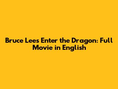 Bruce Lee's Enter the Dragon: Full Movie in English