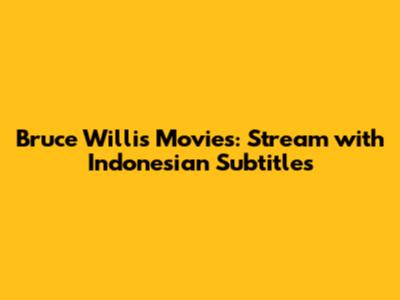 Bruce Willis Movies: Stream with Indonesian Subtitles
