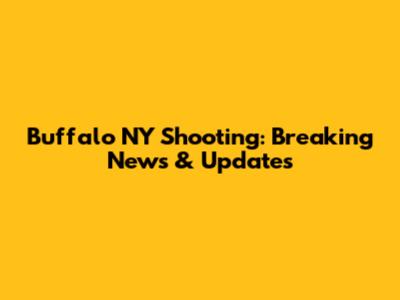 Buffalo NY Shooting: Breaking News & Updates