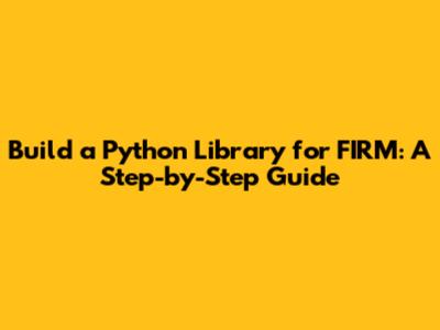 Build a Python Library for FIRM: A Step-by-Step Guide