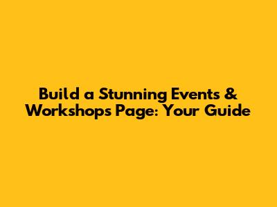 Build a Stunning Events & Workshops Page: Your Guide