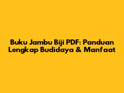Buku Jambu Biji PDF: Panduan Lengkap Budidaya & Manfaat