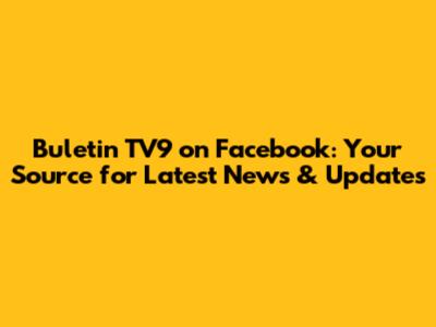 Buletin TV9 on Facebook: Your Source for Latest News & Updates