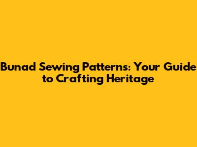 Bunad Sewing Patterns: Your Guide to Crafting Heritage