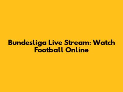 Bundesliga Live Stream: Watch Football Online