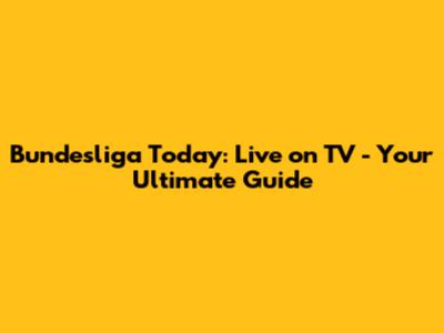 Bundesliga Today: Live on TV - Your Ultimate Guide