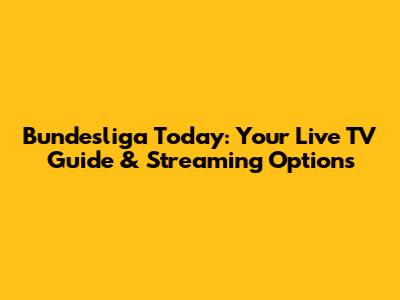 Bundesliga Today: Your Live TV Guide & Streaming Options