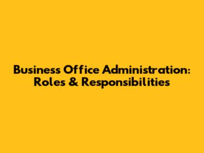 Business Office Administration: Roles & Responsibilities