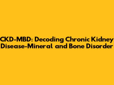 CKD-MBD: Decoding Chronic Kidney Disease-Mineral and Bone Disorder