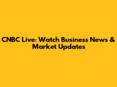 CNBC Live: Watch Business News & Market Updates