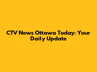 CTV News Ottawa Today: Your Daily Update