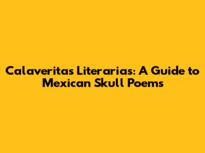 Calaveritas Literarias: A Guide to Mexican Skull Poems