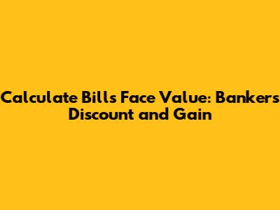 Calculate Bill's Face Value: Banker's Discount and Gain