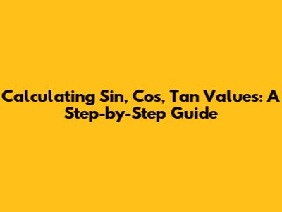 Calculating Sin, Cos, Tan Values: A Step-by-Step Guide