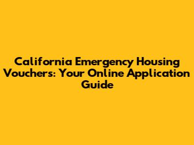 California Emergency Housing Vouchers: Your Online Application Guide