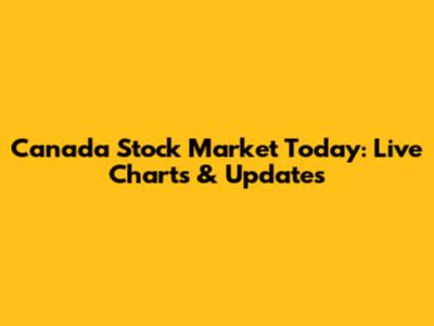 Canada Stock Market Today: Live Charts & Updates