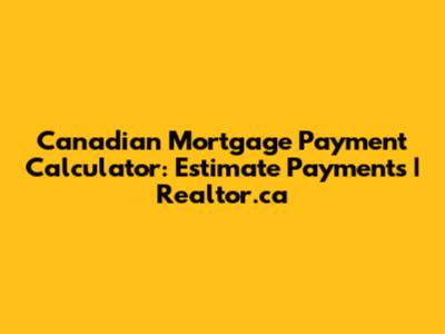 Canadian Mortgage Payment Calculator: Estimate Payments | Realtor.ca