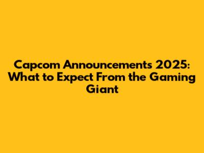 Capcom Announcements 2025: What to Expect From the Gaming Giant
